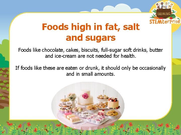 Foods high in fat, salt and sugars Foods like chocolate, cakes, biscuits, full-sugar soft