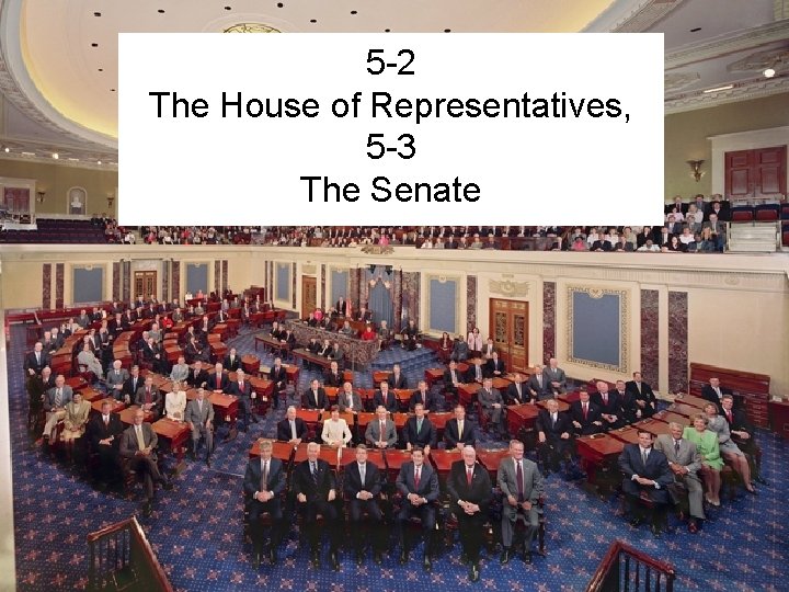 5 -2 The House of Representatives, 5 -3 The Senate 