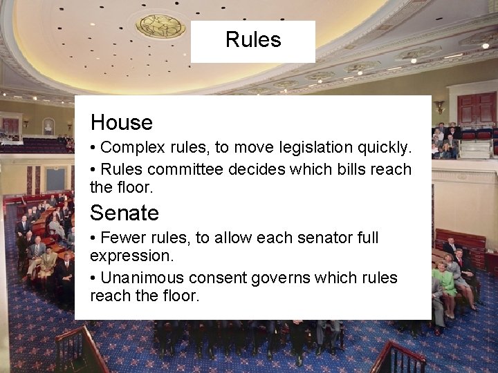 Rules House • Complex rules, to move legislation quickly. • Rules committee decides which