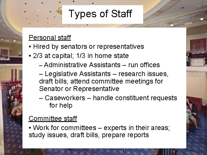 Types of Staff Personal staff • Hired by senators or representatives • 2/3 at