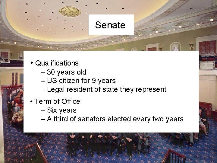 Senate • Qualifications – 30 years old – US citizen for 9 years –