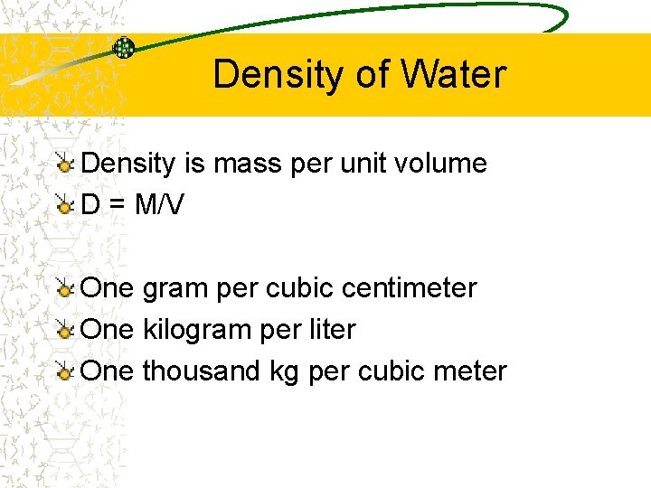 Density of Water Density is mass per unit volume D = M/V One gram