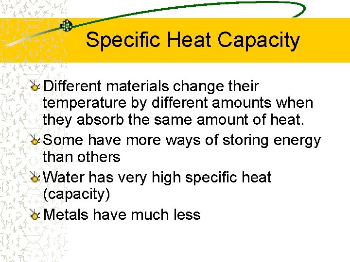 Specific Heat Capacity Different materials change their temperature by different amounts when they absorb