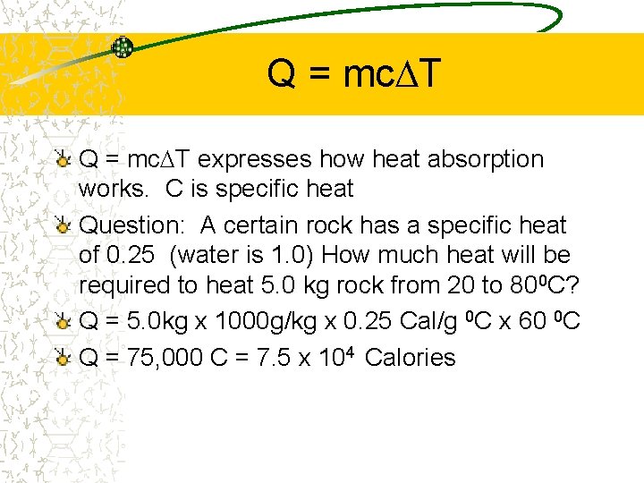 Q = mc. DT expresses how heat absorption works. C is specific heat Question: