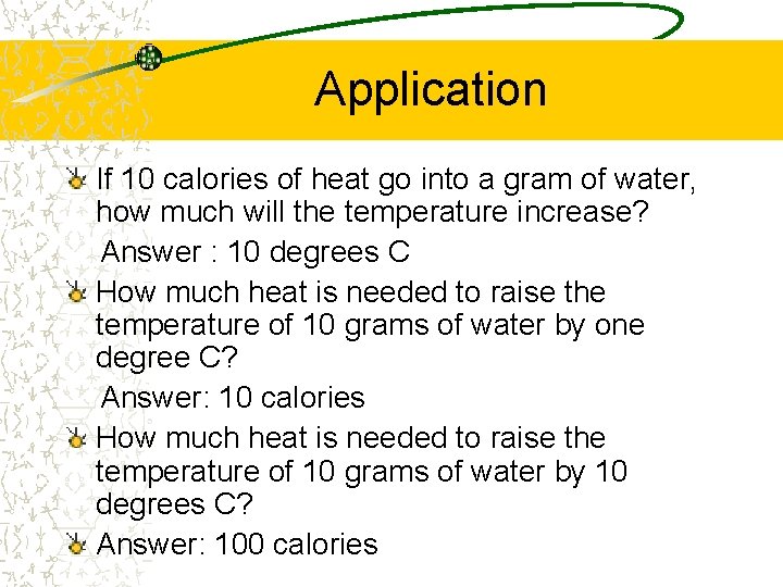 Application If 10 calories of heat go into a gram of water, how much