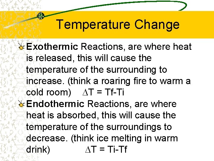 Temperature Change Exothermic Reactions, are where heat is released, this will cause the temperature