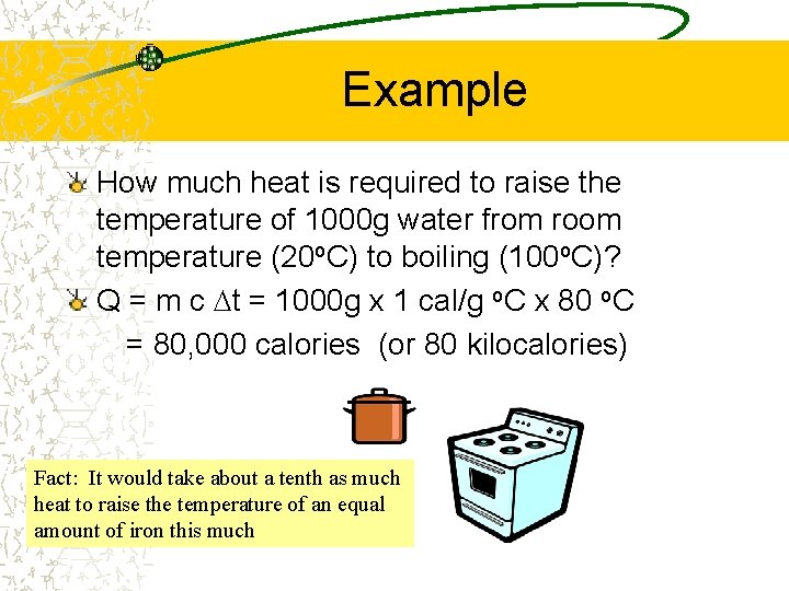 Example How much heat is required to raise the temperature of 1000 g water