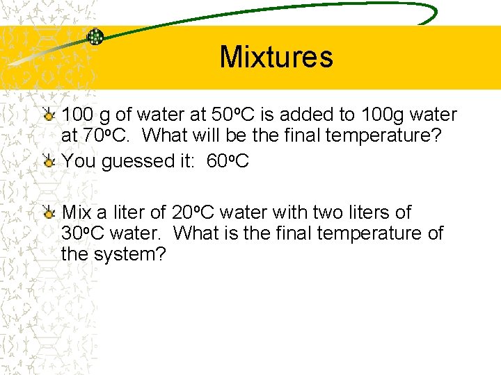 Mixtures 100 g of water at 50 o. C is added to 100 g