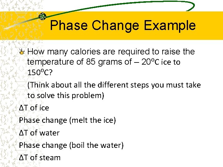 Phase Change Example How many calories are required to raise the temperature of 85