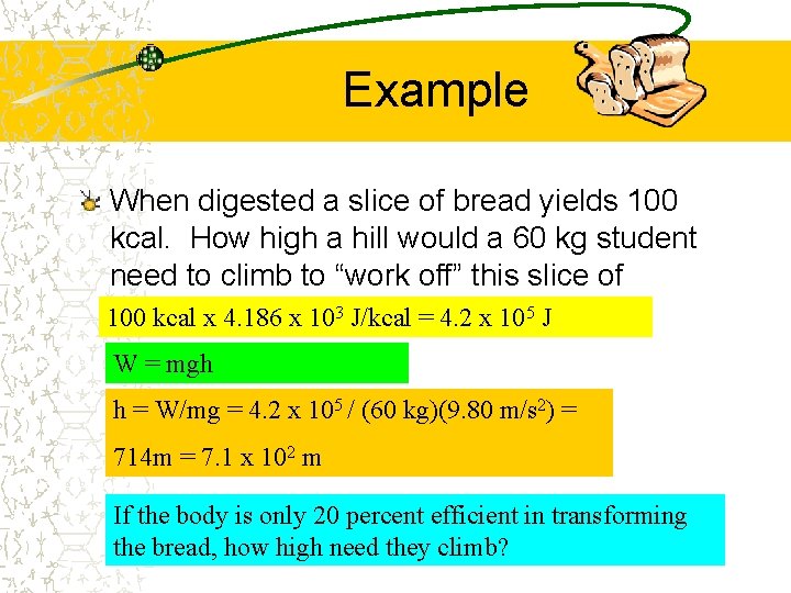 Example When digested a slice of bread yields 100 kcal. How high a hill