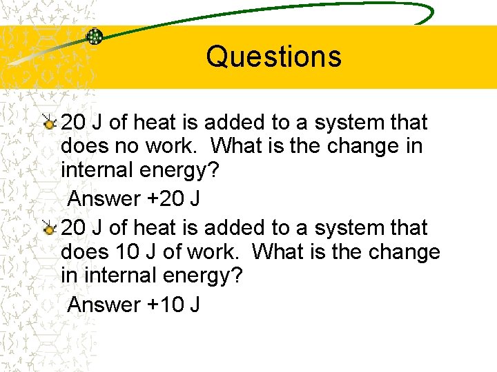 Questions 20 J of heat is added to a system that does no work.