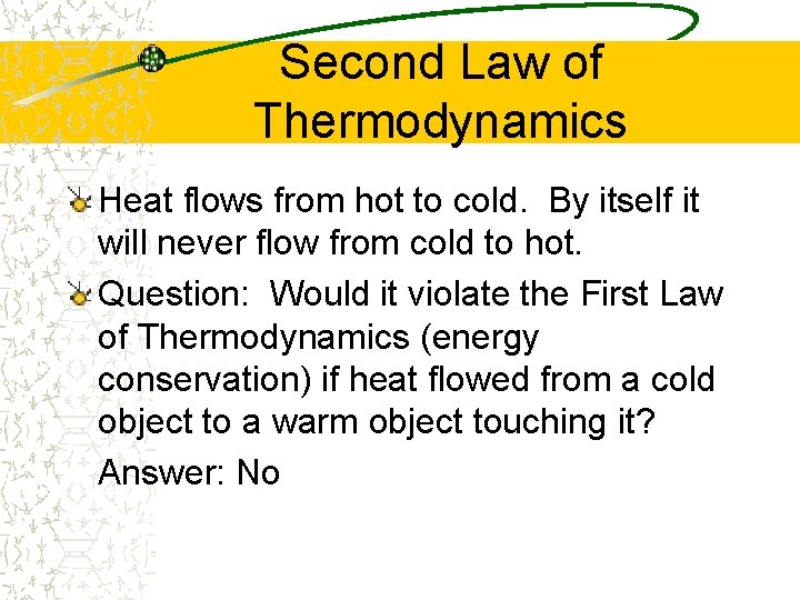 Second Law of Thermodynamics Heat flows from hot to cold. By itself it will