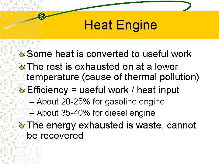 Heat Engine Some heat is converted to useful work The rest is exhausted on