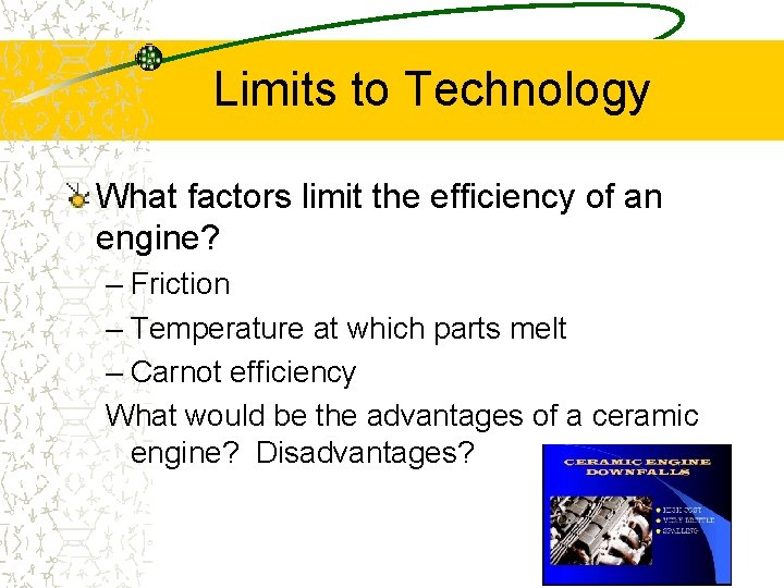 Limits to Technology What factors limit the efficiency of an engine? – Friction –