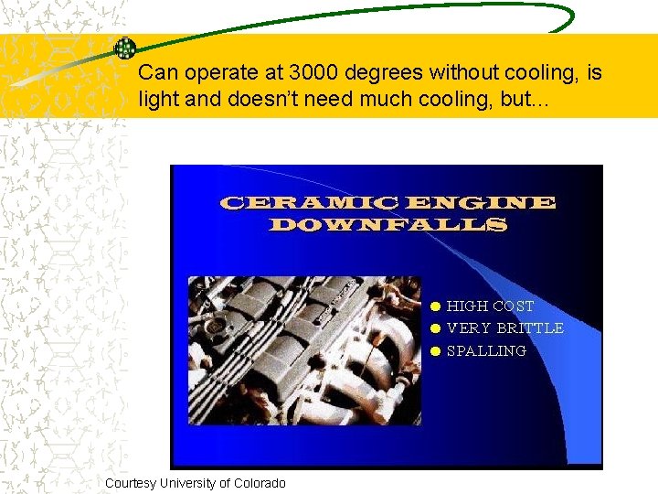 Can operate at 3000 degrees without cooling, is light and doesn’t need much cooling,