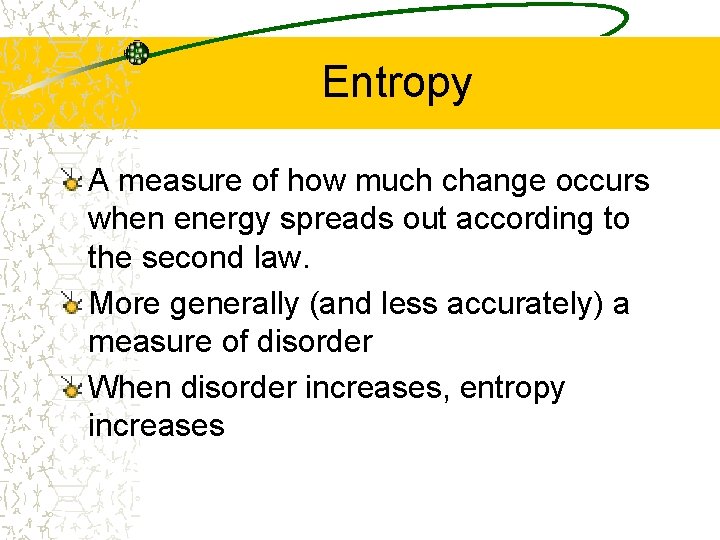 Entropy A measure of how much change occurs when energy spreads out according to