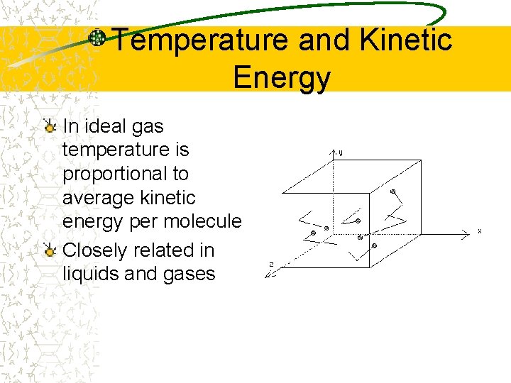 Temperature and Kinetic Energy In ideal gas temperature is proportional to average kinetic energy