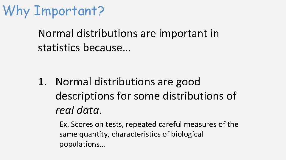 Why Important? Normal distributions are important in statistics because… 1. Normal distributions are good