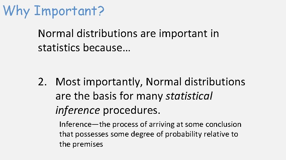 Why Important? Normal distributions are important in statistics because… 2. Most importantly, Normal distributions