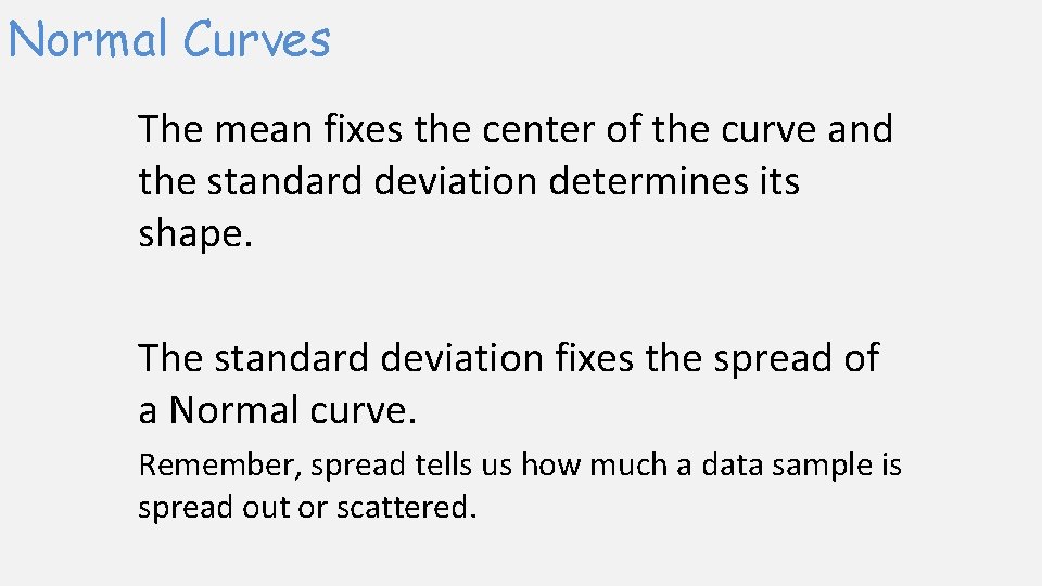 Normal Curves The mean fixes the center of the curve and the standard deviation