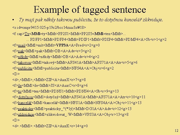 Example of tagged sentence • Ty mají pak někdy takovou publicitu, že to dotyčnou