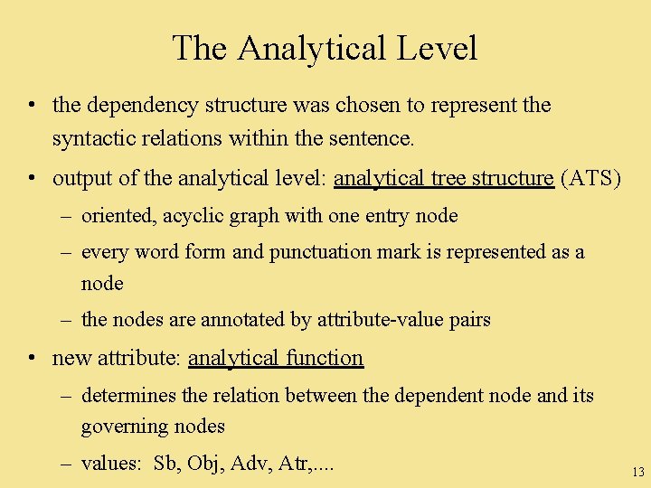 The Analytical Level • the dependency structure was chosen to represent the syntactic relations