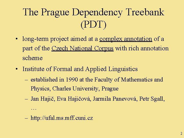 The Prague Dependency Treebank (PDT) • long-term project aimed at a complex annotation of
