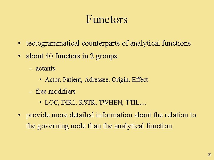 Functors • tectogrammatical counterparts of analytical functions • about 40 functors in 2 groups: