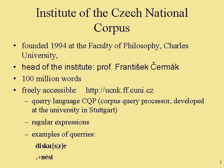 Institute of the Czech National Corpus • founded 1994 at the Faculty of Philosophy,