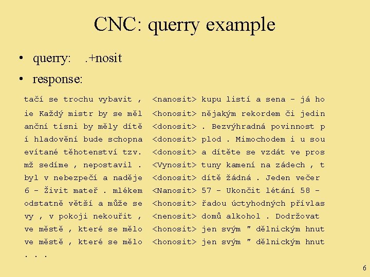 CNC: querry example • querry: . +nosit • response: tačí se trochu vybavit ,