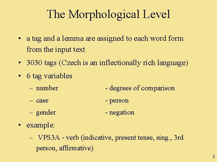 The Morphological Level • a tag and a lemma are assigned to each word