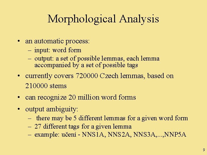 Morphological Analysis • an automatic process: – input: word form – output: a set