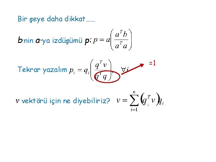 Bir şeye daha dikkat…… b’nin a’’ya izdüşümü p: Tekrar yazalım : v vektörü için