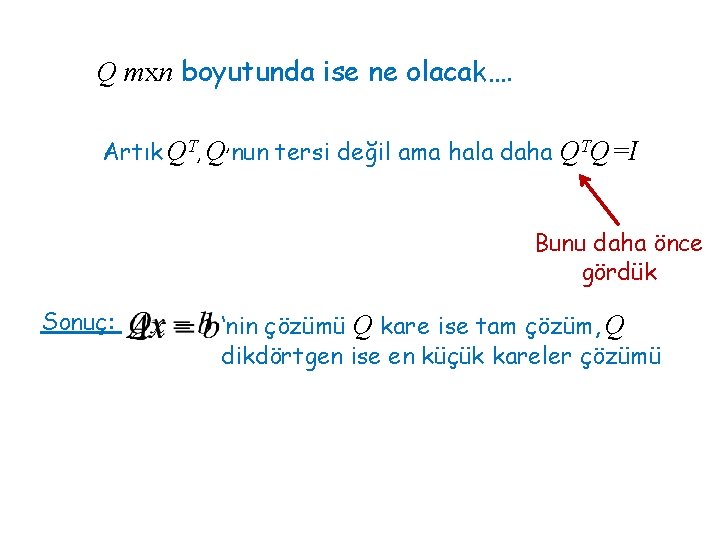 Q mxn boyutunda ise ne olacak…. Artık QT, Q’nun tersi değil ama hala daha