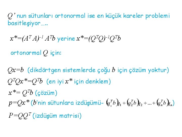 Q’ nun sütunları ortonormal ise en küçük kareler problemi basitleşiyor…. . x*=(AT A)-1 ATb