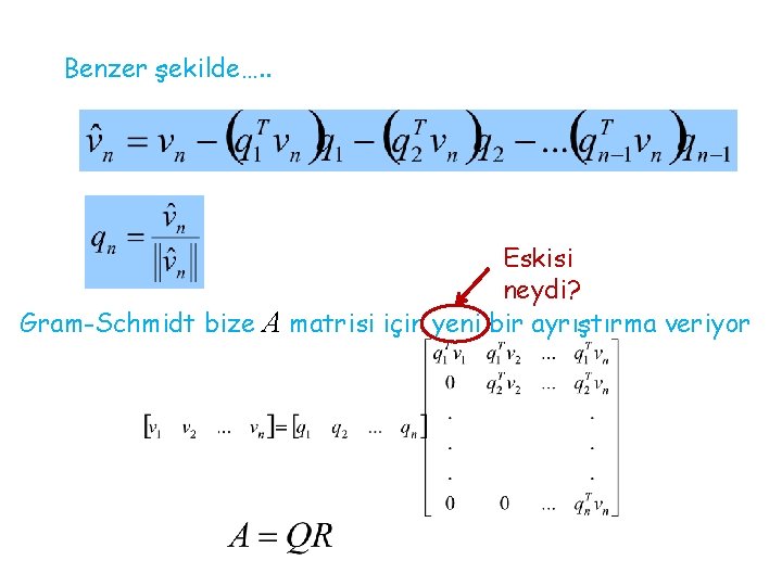 Benzer şekilde…. . Eskisi neydi? Gram-Schmidt bize A matrisi için yeni bir ayrıştırma veriyor