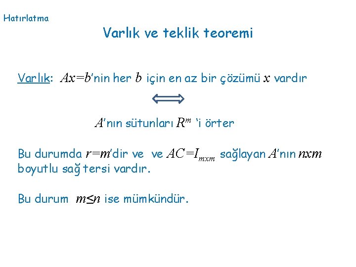 Hatırlatma Varlık ve teklik teoremi Varlık: Ax=b’nin her b için en az bir çözümü