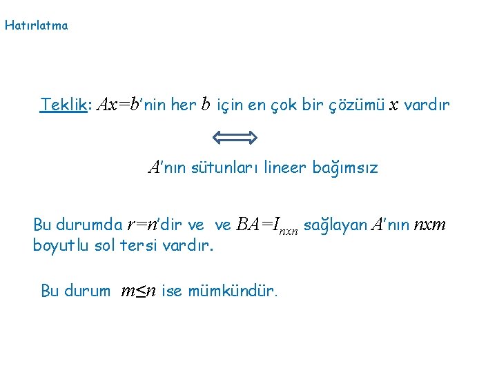 Hatırlatma Teklik: Ax=b’nin her b için en çok bir çözümü x vardır A’nın sütunları