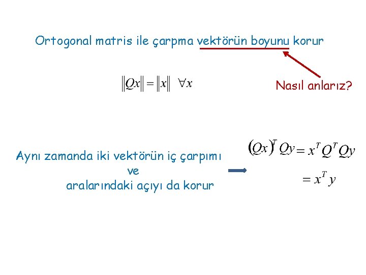 Ortogonal matris ile çarpma vektörün boyunu korur Nasıl anlarız? Aynı zamanda iki vektörün iç