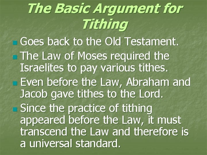 The Basic Argument for Tithing n Goes back to the Old Testament. n The