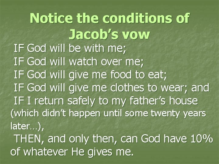 Notice the conditions of Jacob’s vow IF God will be with me; IF God