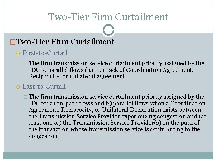Two-Tier Firm Curtailment 11 �Two-Tier Firm Curtailment First-to-Curtail � The firm transmission service curtailment