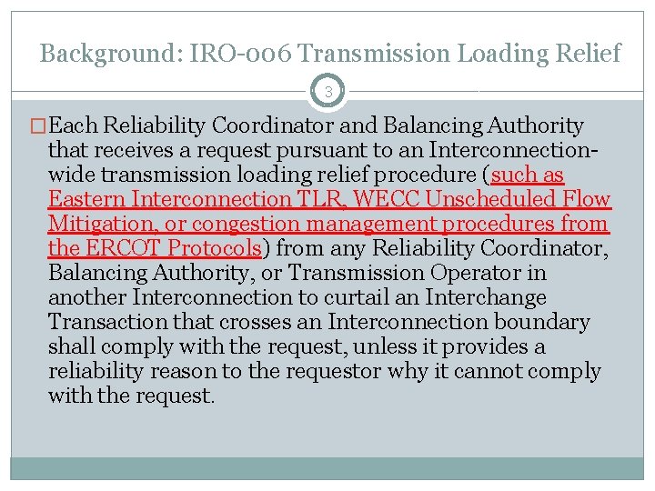 Background: IRO-006 Transmission Loading Relief 3 �Each Reliability Coordinator and Balancing Authority that receives