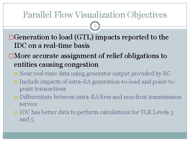 Parallel Flow Visualization Objectives 6 �Generation to load (GTL) impacts reported to the IDC
