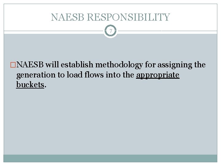 NAESB RESPONSIBILITY 7 �NAESB will establish methodology for assigning the generation to load flows