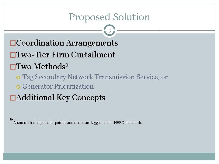 Proposed Solution 9 �Coordination Arrangements �Two-Tier Firm Curtailment �Two Methods* Tag Secondary Network Transmission