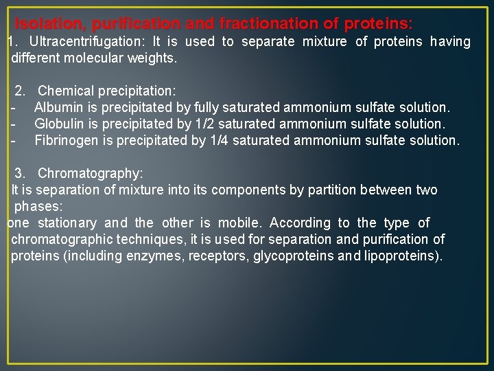 Isolation, purification and fractionation of proteins: 1. Ultracentrifugation: It is used to separate mixture