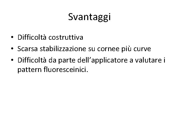 Svantaggi • Difficoltà costruttiva • Scarsa stabilizzazione su cornee più curve • Difficoltà da