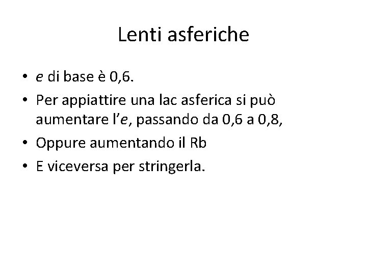 Lenti asferiche • e di base è 0, 6. • Per appiattire una lac