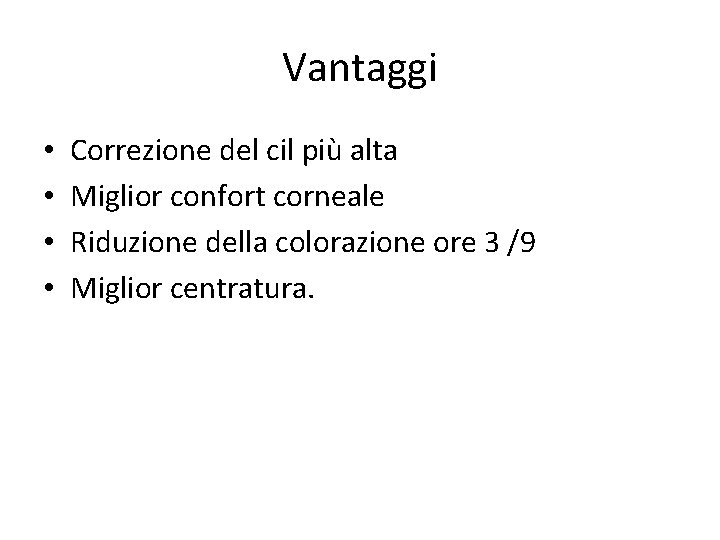 Vantaggi • • Correzione del cil più alta Miglior confort corneale Riduzione della colorazione